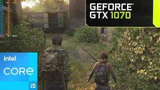 The Last of Us : GTX 1070 8GB + i5-12600K : Ultra Settings + FSR2 Q