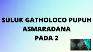 SULUK GATHOLOCO PUPUH ASMARADANA PADA 2