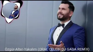 Özgür alter yakalım Dj ORAL ÇELEBİ&Dj GAGA REMİX