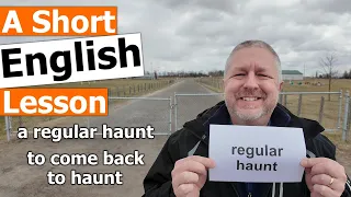 Learn the English Phrases "a regular haunt" and "to come back to haunt"