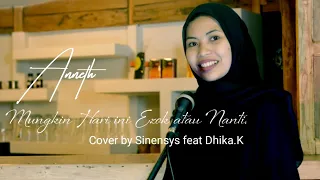 Anneth -Mungkin Hari ini Esok Atau Nanti.|Cover by Sinensys feat Dhika.K