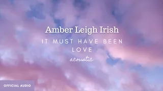 It Must Have Been Love (acoustic cover) - Amber Leigh Irish (Official audio art)