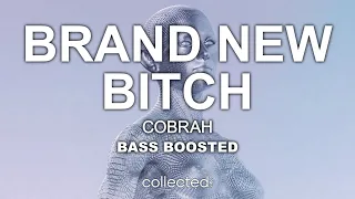 COBRAH - BRAND NEW BITCH 🔊 [Bass Boosted]