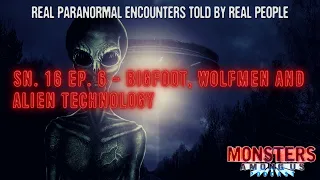SN 16 EP 6 - BIGFOOT, WOLFMEN AND ALIEN TECHNOLOGY - REAL PARANORMAL EXPERIENCES