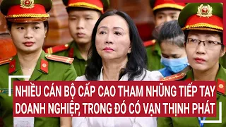 Điểm nóng: Nhiều cán bộ cấp cao tham nhũng tiếp tay cho doanh nghiệp, trong đó có Vạn Thịnh Phát