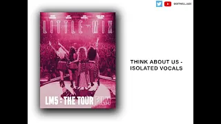 Little Mix - Think about us - isolated vocals (LM5: The Tour Film)