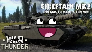 War Thunder (RB) - Chieftain Mk3, Dreams to Meme's Edition