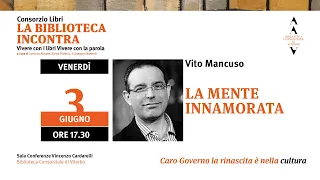 La Biblioteca Incontra - Vito Mancuso - La Mente Innamorata