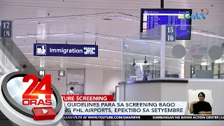 Bagong guidelines para sa screening bago umalis ng Phl Airports, epektibo sa Setyembre | 24 Oras