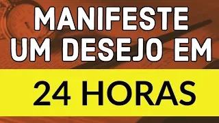 COMO MANIFESTAR UM DESEJO EM 24 HORAS COM A LEI DA ATRAÇÃO?