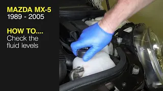 How to Check the fluid levels on the Mazda MX-5 1989 to 2005