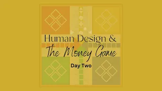 Human Design & the Money Game_Day Two