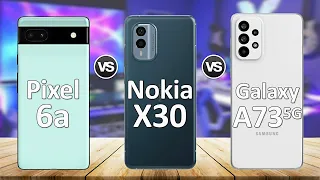 Nokia X30 5g vs Google Pixel 6a vs Samsung A73