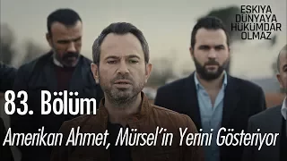 Amerikan Ahmet, Mürsel'in yerini gösteriyor - Eşkıya Dünyaya Hükümdar Olmaz 83. Bölüm