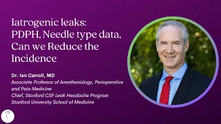 Dr. Ian Carroll—Iatrogenic Leaks: PDPH, needle type data; can we reduce the incidence