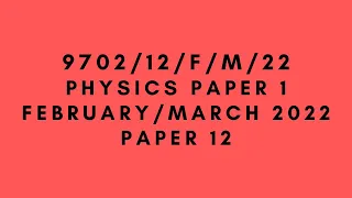 AS LEVEL PHYSICS 9702 PAPER 1 | February/March 2022 | Paper 12 | 9702/12/F/M/22 | SOLVED