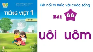 Tập Đọc Tiếng Việt Lớp 1 Bài 66 - Tập đánh vần Uôi Uôm | Sách Kết Nối Tri Thức