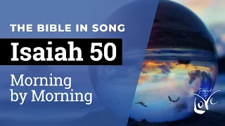 Isaiah 50 - Morning by Morning  ||  Bible in Song  ||  Project of Love