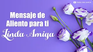 💌 Hermoso Mensaje de Aliento para ti Linda AMIGA 💖 Bellas Palabras de Reflexión