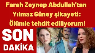 Farah Zeynep Abdullah'tan Yılmaz Güney şikayeti: Ölümle tehdit ediliyorum!