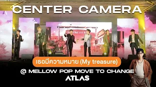 [Center Camera] ATLAS - เธอมีความหมาย (My Treasure)  | Mellow Pop MOVE TO CHANGE