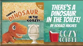 There's A Dinosaur In The Toilet! By Horace Hughes I My Cozy Corner Storytime Read Aloud