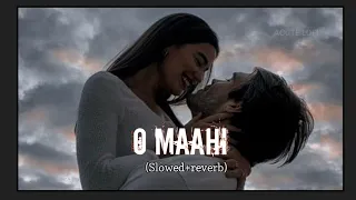 O Maahi (Slowed+Reverb) || Best song slowed reverb