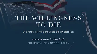 Eric Ludy – The Willingness to Die (The Rescue of a Nation: Part 4)