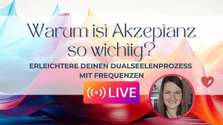 🌀 Warum ist Akzeptanz so wichtig? 🌀 Dualseelen & Frequenzen LIVE