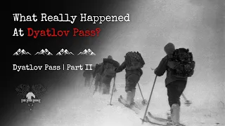 What Actually Happened to the Dyatlov Pass Expedition?