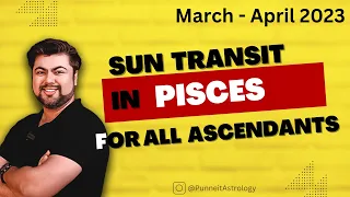 For All Ascendants | Sun Transit in Pisces | 15th March - 14th April 2023 | Analysis by Punneit