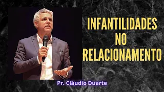 Pregação Pastor Cláudio Duarte - Infantilidades No Relacionamento