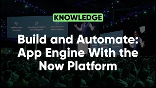Build and Automate: App Engine With the Now Platform San Diego Release | Knowledge 2022