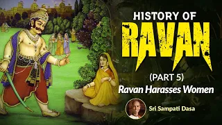 Ravan Harasses Women | History of Ravan | Part 5 | Sri Sampati Dasa