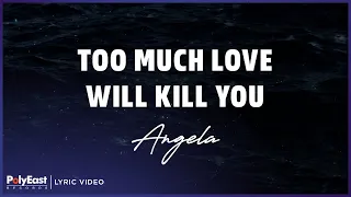 Angela - Too Much Love Will Kill You (Lyric Video)