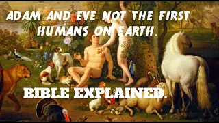 Adam and Eve not the first humans on earth. Bible explained.