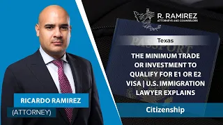 The Minimum Trade Or Investment To Qualify For E1 or E2 Visa | U.S. Immigration Lawyer Explains