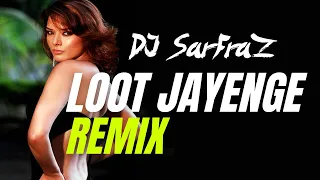 Loot Jayenge (House Mix) DJ SARFRAZ