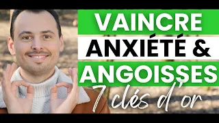 Comment VAINCRE SON ANXIÉTÉ et ses ANGOISSES & Comment les CALMER (Stress, Angoisse) - 7 CLÉS D’OR