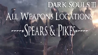 Dark Souls 3 All Weapons Locations Guide - [Spears & Pikes]