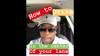 HOW TO DRIVING IN THE CENTER OF THE LANE