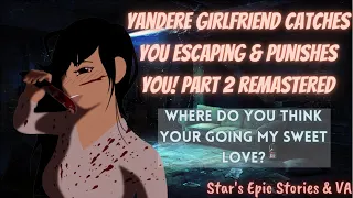 [ASMR] Yandere Girlfriend Catches You Escaping & Punishes You | Remastered | [F4M] [Pt 2] [YG RP]