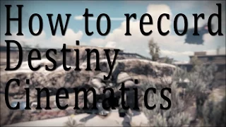 How to record cinematics in Destiny *outdated (pre-patch)