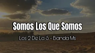 Los 2 De La S ft Banda Ms  Somos Los Que Somos (Letra)