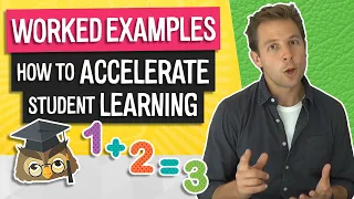 Worked Examples | A Simple Way To Accelerate Student Learning