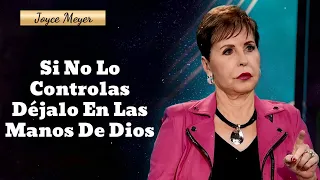 Si No Lo Controlas Déjalo En Las Manos De Dios  - Oradora Joyce Meyer