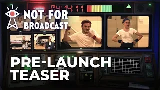 Not For Broadcast - Pre-Launch Teaser