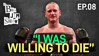 Why George Groves was WILLING TO DIE for the Cause | George Groves | The Big Jim Show