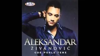 Aleksandar Zivanovic - Gde posle tebe - (Audio 2012) HD