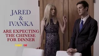 Jared Kushner and Ivanka Trump Are Expecting The Chinese For Dinner